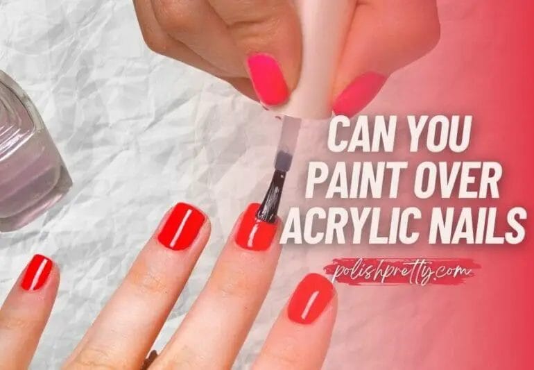 Can I Paint Over Acrylic Nails ? CraftersMag
