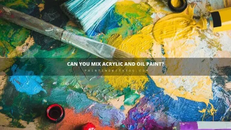 can you mix acrylic and oil paint
