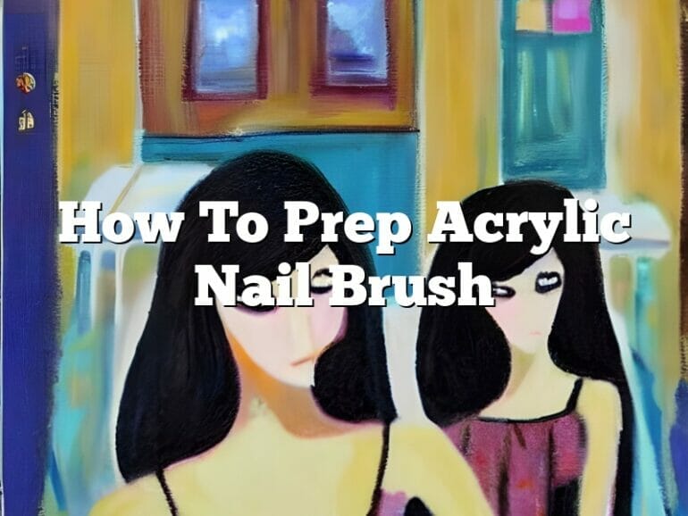 how to prep an acrylic nail brush
